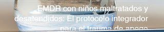 En Madrid, curso: EMDR con niños maltratados y desatendidos: El protocolo integrador para el trauma de apego